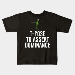 T-Pose To Assert Dominance Kids T-Shirt